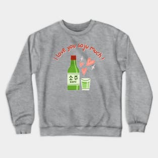 I love you soju much Crewneck Sweatshirt